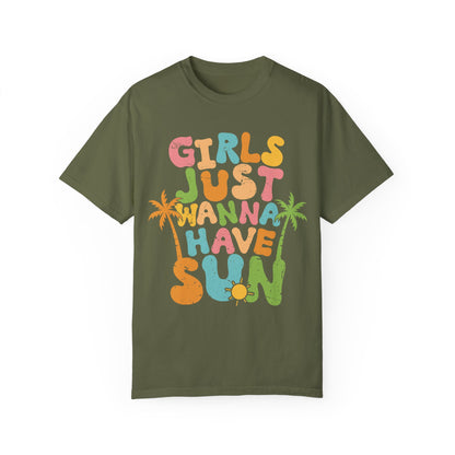 Girls Just Wanna Have Sun Garment-Dyed T-Shirt