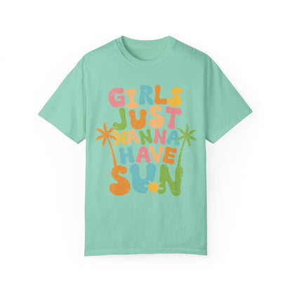 Girls Just Wanna Have Sun Garment-Dyed T-Shirt