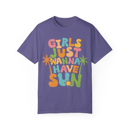 Girls Just Wanna Have Sun Garment-Dyed T-Shirt