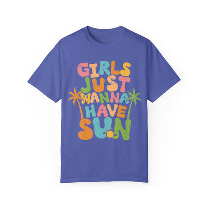 Girls Just Wanna Have Sun Garment-Dyed T-Shirt