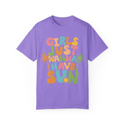 Girls Just Wanna Have Sun Garment-Dyed T-Shirt